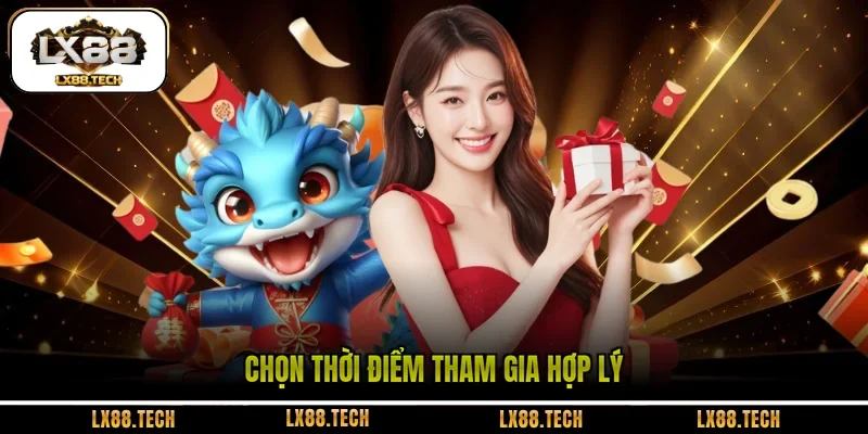 Chọn thời điểm tham gia hợp lý